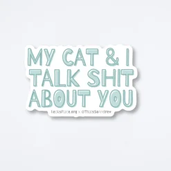 My Cat And I Talk About You Sticker