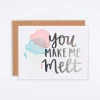 You Make Me Melt Card